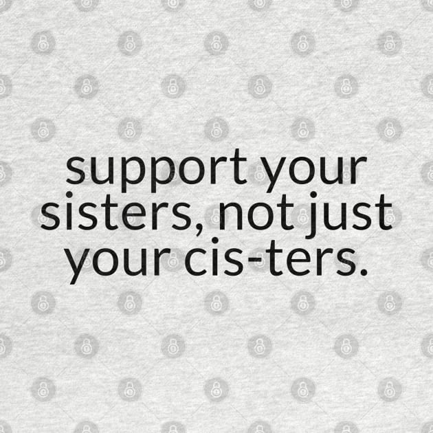 SUPPORT YOUR SISTERS by TheMidnightBruja